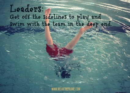 Leadership Shines from the Deep End, Not the Sidelines