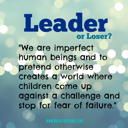 Don't put people in boxes of winners and losers. Instead, inspire them to become leaders.