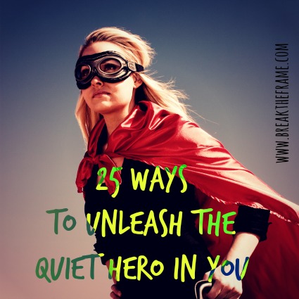 25 ways to unleash the hero in you