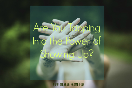 are you showing up