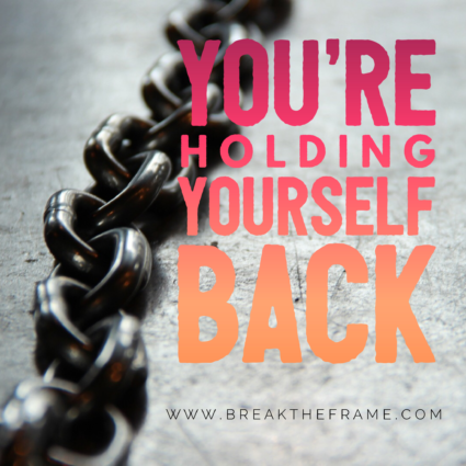 10 Ways You're Holding Yourself Back