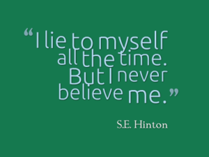 Quote: I lie to myself all the time. But I never believe me.