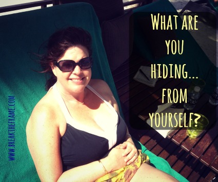 What are you hiding from yourself?