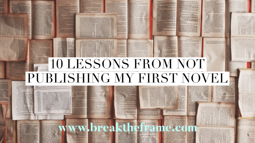Lessons learned from not publishing my first novel