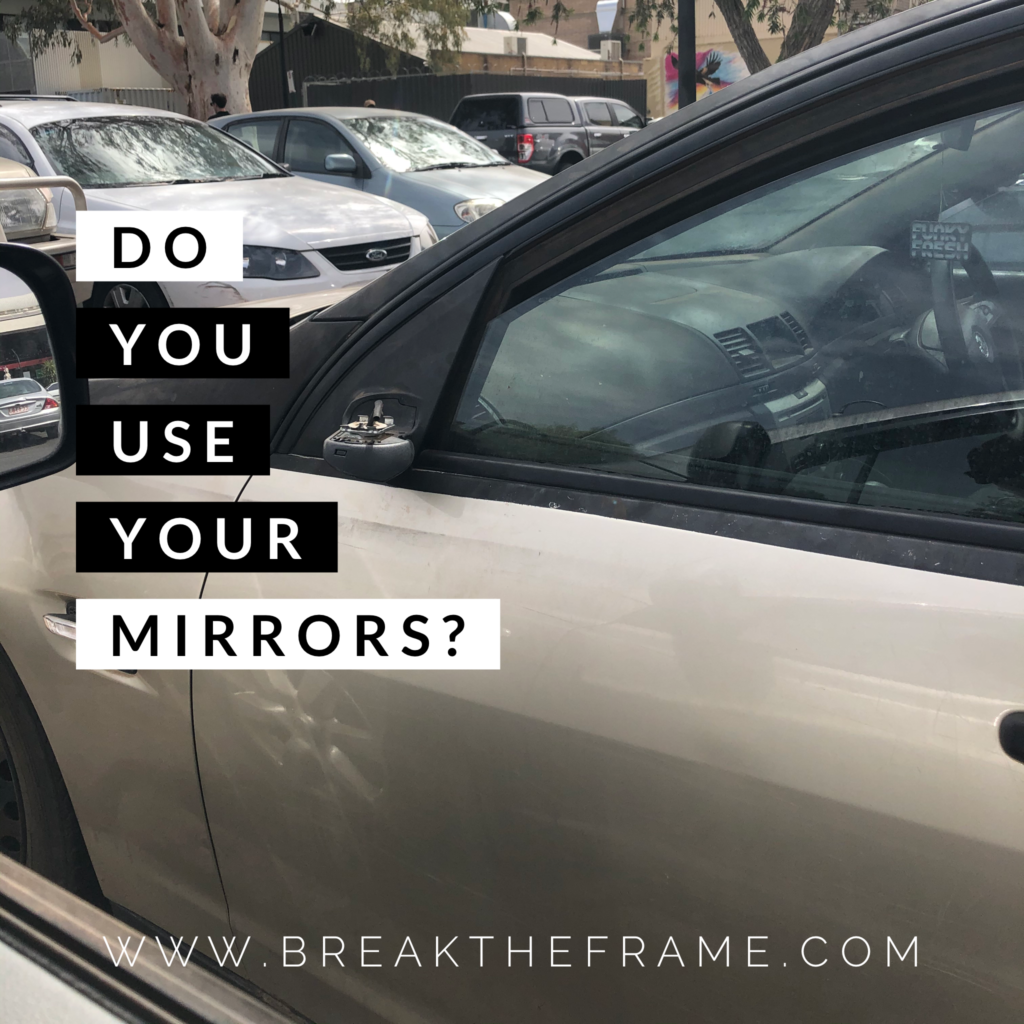 Do you use your mirrors to look back before you move forward?