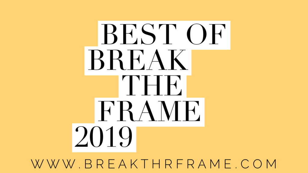 Best of Break the Frame 2019