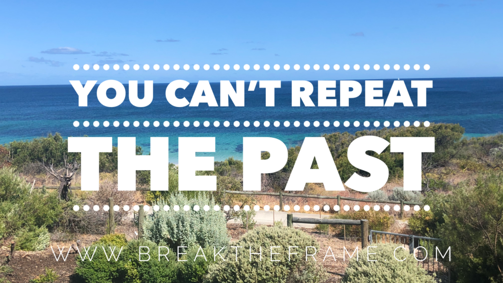 You can't repeat the past