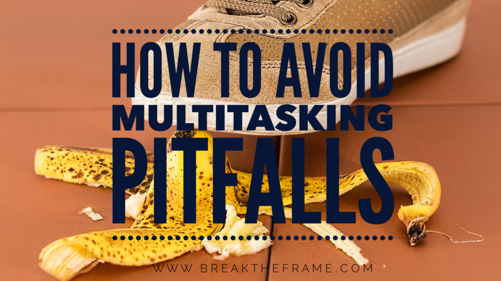 Avoid multitasking pitfalls
