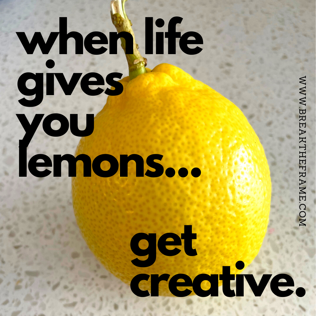 When Life Gives You Lemons Its Time To Get Creative